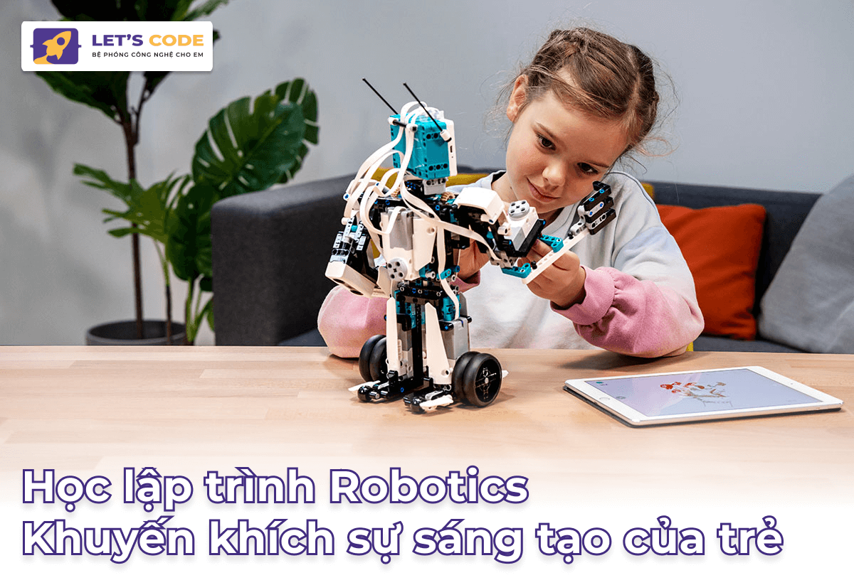 Học lập trình Robotics - Khuyến khích sự sáng tạo của trẻ