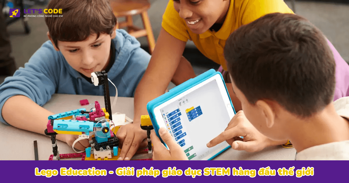 Lego Education – Giải pháp giáo dục STEM hàng đầu thế giới