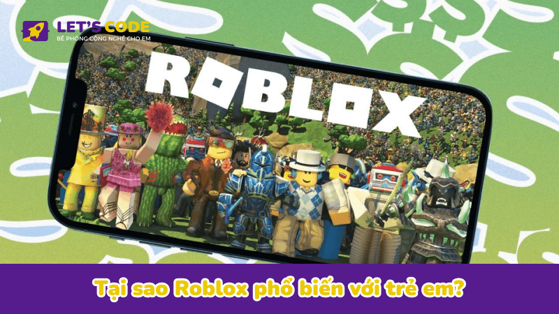 Tại sao Roblox phổ biến với trẻ em?